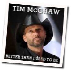 Better Than I Used To Be Tab by Tim Mcgraw