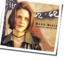 I'm Gonna Soothe You Chords by Maria Mckee