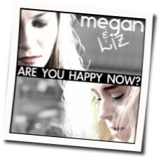 Are You Happy Now Chords by Megan And Liz