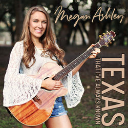 Texas That Ive Always Known by Megan Ashley