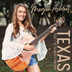 Texas That Ive Always Known Chords by Megan Ashley