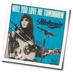 Will You Still Love Me Tomorrow Chords by Melanie
