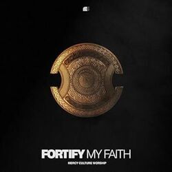 Fortify My Faith Chords by Mercy Culture Worship