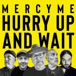 Hurry Up And Wait by Mercy Me