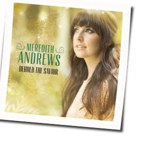 Behold The Savior (Ver2) Chords by Meredith Andrews