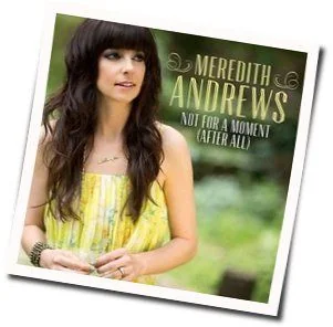 Not For A Moment Ukulele Chords by Meredith Andrews