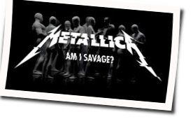 Am I Savage by Metallica