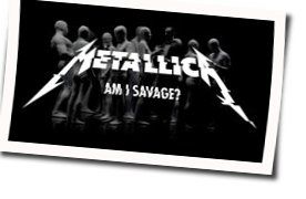 Am I Savage Tabs by Metallica