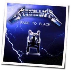 Fade To Black  by Metallica