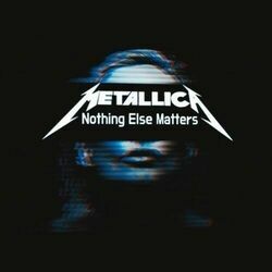 Nothing Else Matters  by Metallica