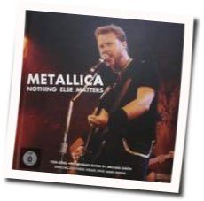Nothing Else Matters  by Metallica