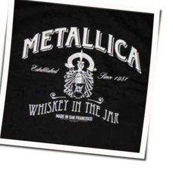 Whiskey In The Jar  by Metallica