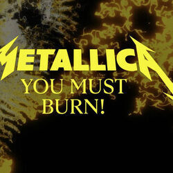 You Must Burn! by Metallica