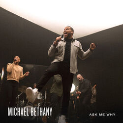 Ask Me Why by Michael Bethany