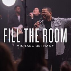 Fill The Room by Michael Bethany