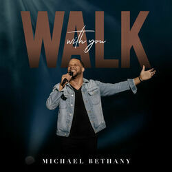 Walk With You by Michael Bethany