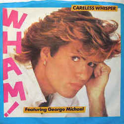 Careless Whisper  by George Michael
