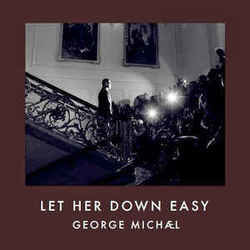 Let Her Down Easy by George Michael