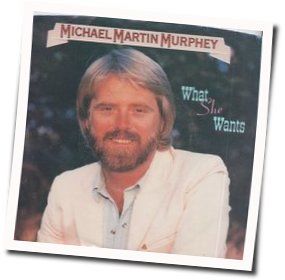 What She Wants by Michael Martin Murphey