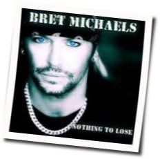 Nothing To Lose Chords by Bret Michaels