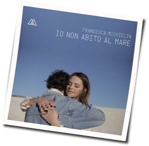 Io Non Abito Al Mare Chords by Francesca Michielin