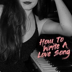How To Write A Love Song by Miggie Snyder
