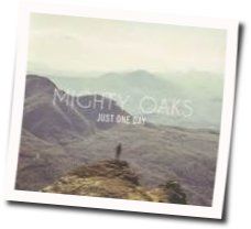 Just One Day by Mighty Oaks