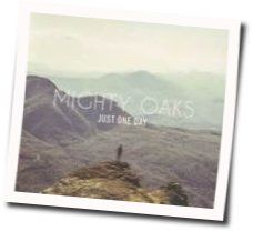 Just One Day Chords by Mighty Oaks