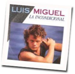 La Incondicional Chords by Luis Miguel