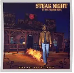 Steak Night At The Prarie Rose by Mike And The Moonpies