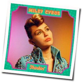 Miley Cyrus chords for Thinkin