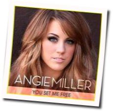 You Set Me Free Chords by Angie Miller