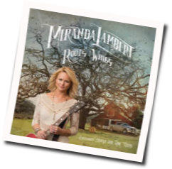Roots And Wings (Full Version) Chords by Miranda Lambert