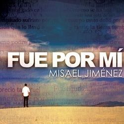 Fue Por Mi by Misael Jimenez