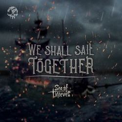 Sea Of Thieves - We Shall Sail Together by Misc Computer Games