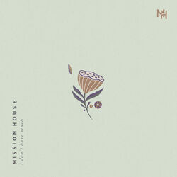 I Don't Have Much Chords by Mission House