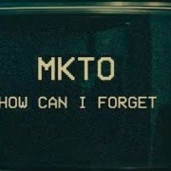 How Can I Forget by MKTO