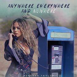 Anywhere Everywhere And Nowhere Chords by Montana Taylor