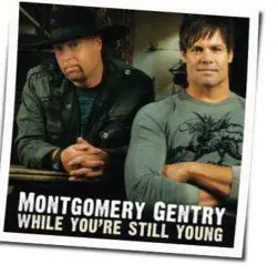 While You're Still Young by Montgomery Gentry