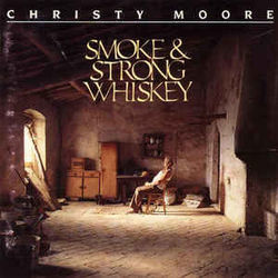 Smoke And Strong Whiskey by Christy Moore