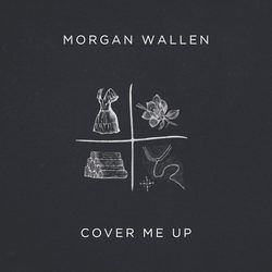Cover Me Up by Morgan Wallen