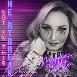 Not In This Heartbreak Chords by Morgan White
