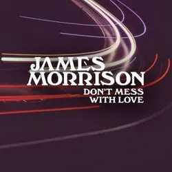 Don’t Mess With Love by James Morrison