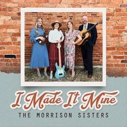I Made It Mine Chords by The Morrison Sisters