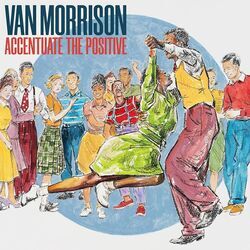 Accentuate The Positive by Van Morrison