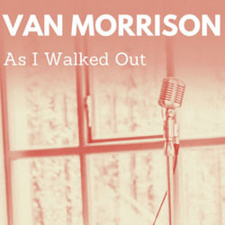 As I Walked Out by Van Morrison