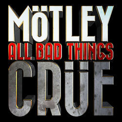 All Bad Things Must End by Mötley Crüe