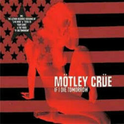 If I Die Tomorrow by Mötley Crüe