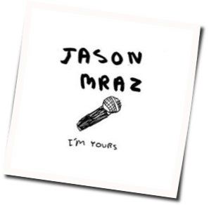 I'm Yours Chords by Jason Mraz