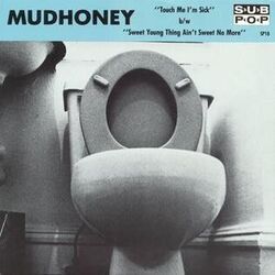 Touch Me I'm Sick by Mudhoney